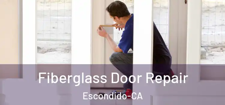 Fiberglass Door Repair Escondido-CA